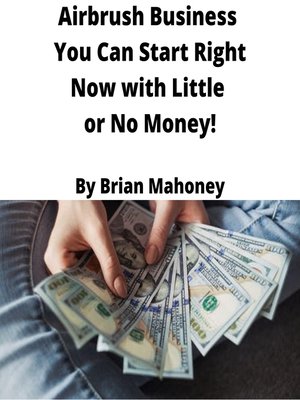 cover image of Airbrush Business You Can Start Right Now with Little or No Money!